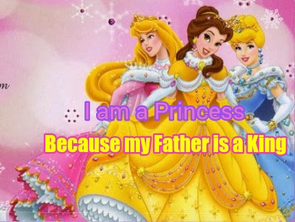 i-am-a-princess-because-my-father-is-a-king