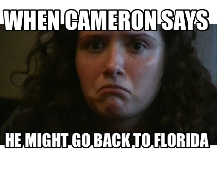 when-cameron-says-he-might-go-back-to-florida