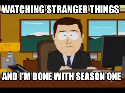 watching-stranger-things-and-im-done-with-season-one