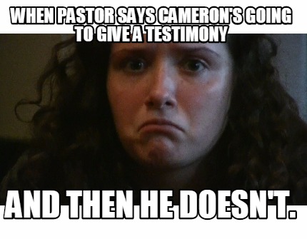when-pastor-says-camerons-going-to-give-a-testimony-and-then-he-doesnt