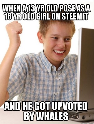 when-a-13-yr-old-pose-as-a-16-yr-old-girl-on-steemit-and-he-got-upvoted-by-whale