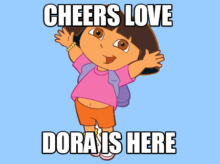 cheers-love-dora-is-here