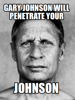 gary-johnson-will-penetrate-your-johnson