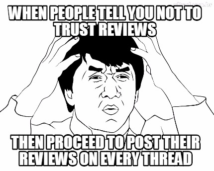 when-people-tell-you-not-to-trust-reviews-then-proceed-to-post-their-reviews-on-