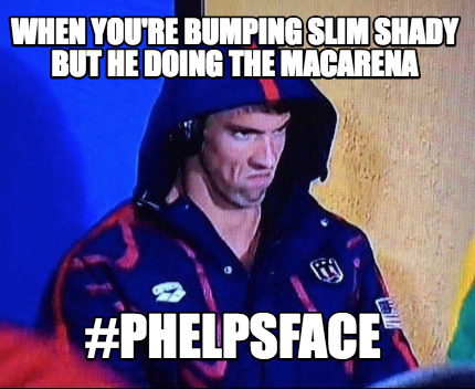 when-youre-bumping-slim-shady-but-he-doing-the-macarena-phelpsface