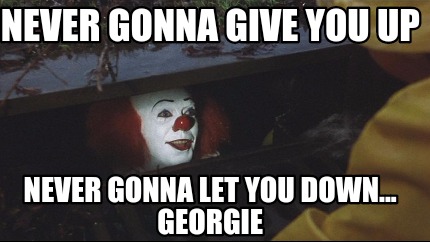 never-gonna-give-you-up-never-gonna-let-you-down...-georgie