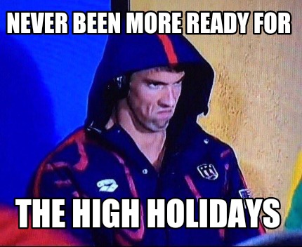 never-been-more-ready-for-the-high-holidays