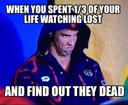 when-you-spent-13-of-your-life-watching-lost-and-find-out-they-dead