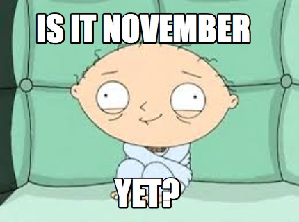 is-it-november-yet