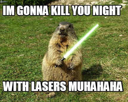 im-gonna-kill-you-night-with-lasers-muhahaha