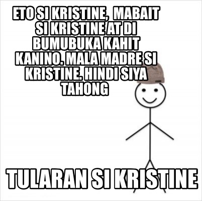 eto-si-kristine-mabait-si-kristine-at-di-bumubuka-kahit-kanino.-mala-madre-si-kr