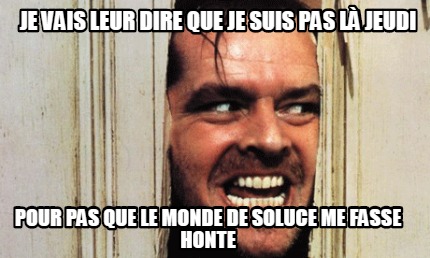 je-vais-leur-dire-que-je-suis-pas-l-jeudi-pour-pas-que-le-monde-de-soluce-me-fas