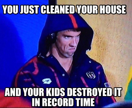 you-just-cleaned-your-house-and-your-kids-destroyed-it-in-record-time