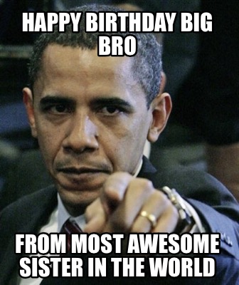 happy-birthday-big-bro-from-most-awesome-sister-in-the-world