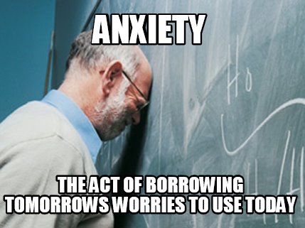 anxiety-the-act-of-borrowing-tomorrows-worries-to-use-today9