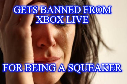 gets-banned-from-xbox-live-for-being-a-squeaker