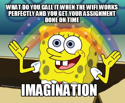 what-do-you-call-it-when-the-wifi-works-perfectly-and-you-get-your-assignment-do5