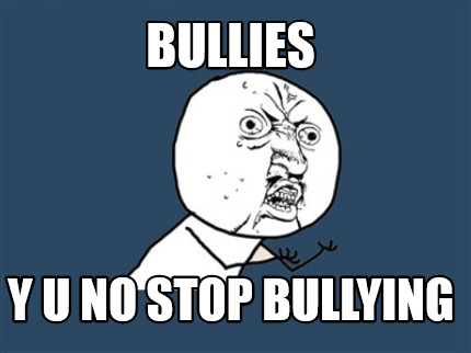 bullies-y-u-no-stop-bullying
