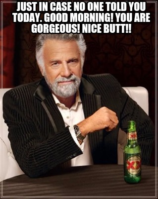just-in-case-no-one-told-you-today.-good-morning-you-are-gorgeous-nice-butt6