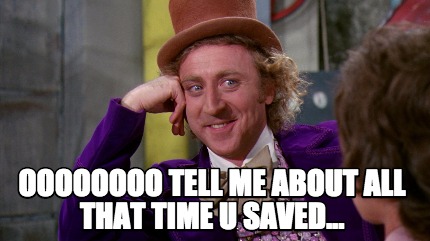 oooooooo-tell-me-about-all-that-time-u-saved