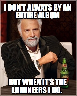i-dont-always-by-an-entire-album-but-when-its-the-lumineers-i-do