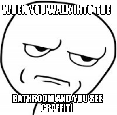 when-you-walk-into-the-bathroom-and-you-see-graffiti