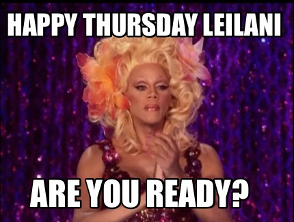 happy-thursday-leilani-are-you-ready
