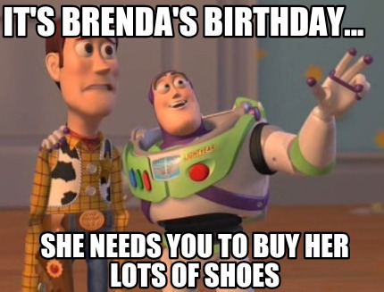 its-brendas-birthday...-she-needs-you-to-buy-her-lots-of-shoes