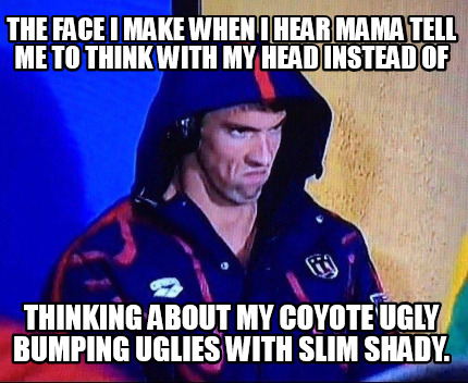 the-face-i-make-when-i-hear-mama-tell-me-to-think-with-my-head-instead-of-thinki