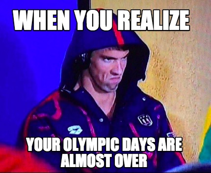 when-you-realize-your-olympic-days-are-almost-over