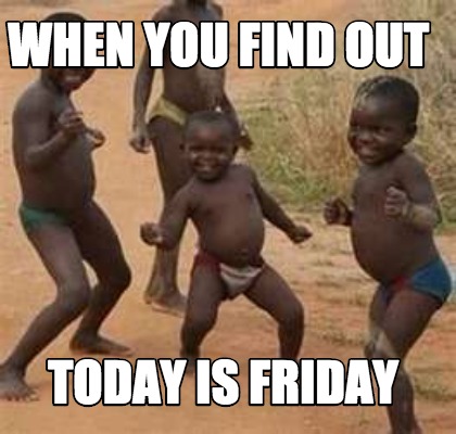 when-you-find-out-today-is-friday