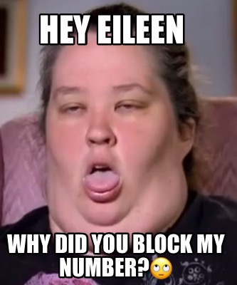 hey-eileen-why-did-you-block-my-number