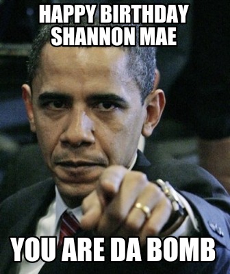 happy-birthday-shannon-mae-you-are-da-bomb
