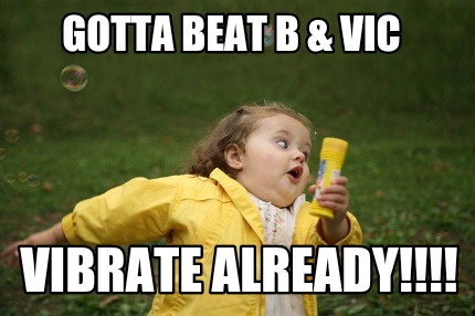 gotta-beat-b-vic-vibrate-already