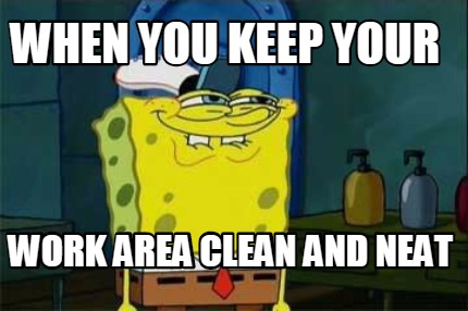 when-you-keep-your-work-area-clean-and-neat