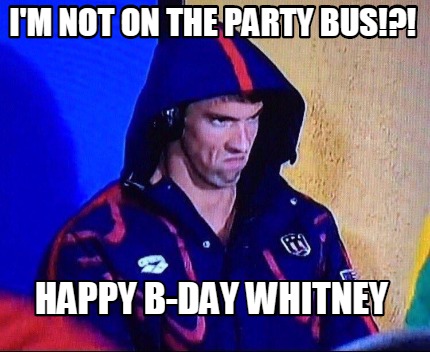 im-not-on-the-party-bus-happy-b-day-whitney