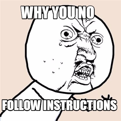 why-you-no-follow-instructions4