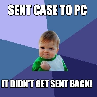 sent-case-to-pc-it-didnt-get-sent-back