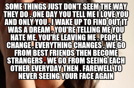 some-things-just-dont-seem-the-way-they-do-.-one-day-you-tell-me-i-love-you-and-
