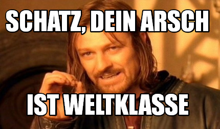 schatz-dein-arsch-ist-weltklasse