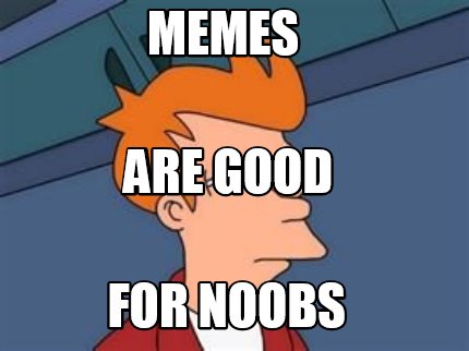 memes-are-good-for-noobs