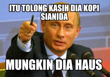itu-tolong-kasih-dia-kopi-sianida-mungkin-dia-haus