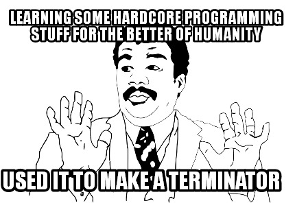 learning-some-hardcore-programming-stuff-for-the-better-of-humanity-used-it-to-m