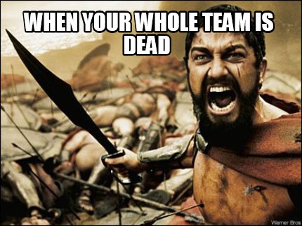 when-your-whole-team-is-dead