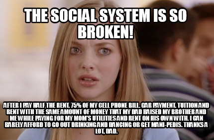 the-social-system-is-so-broken-after-i-pay-half-the-rent-75-of-my-cell-phone-bil