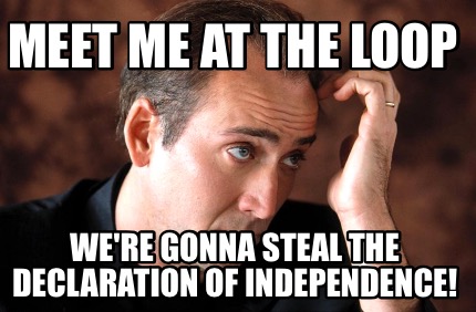 meet-me-at-the-loop-were-gonna-steal-the-declaration-of-independence