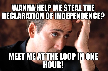 wanna-help-me-steal-the-declaration-of-independence-meet-me-at-the-loop-in-one-h