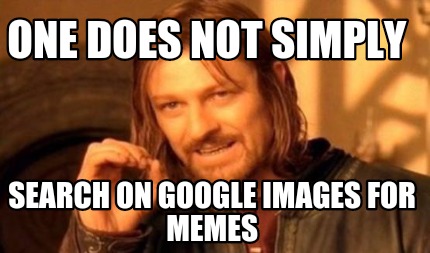one-does-not-simply-search-on-google-images-for-memes8