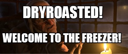 dryroasted-welcome-to-the-freezer