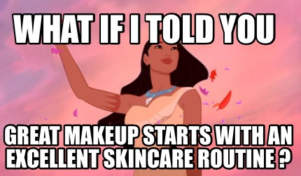 what-if-i-told-you-great-makeup-starts-with-an-excellent-skincare-routine-
